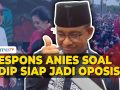 Anies Baswedan Hormati Sikap PDIP yang Siap Jadi Oposisi